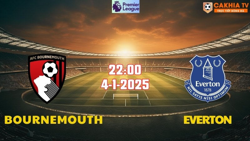Nhận định bóng đá Bournemouth vs Everton lúc 22h00 ngày 4/1