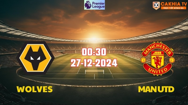 Nhận định soi kèo Wolves vs Man Utd 00h30 ngày 27/12